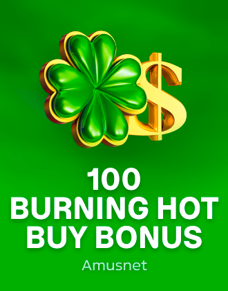 100 Burning Hot Buy Bonus